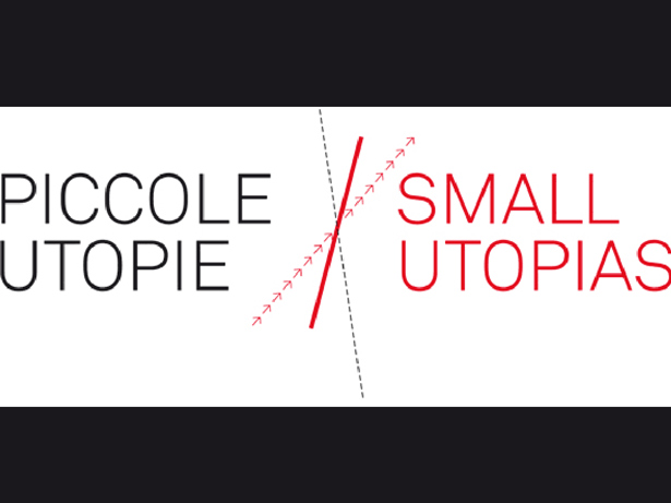 PICCOLE UTOPIE. Architettura italiana del terzo millennio tra storia, ricerca e innovazione