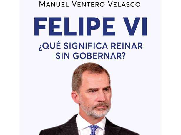 Manuel Ventero Velasco publica su último libro: Felipe VI ¿Qué significa reinar sin gobernar? editado por Almuzara